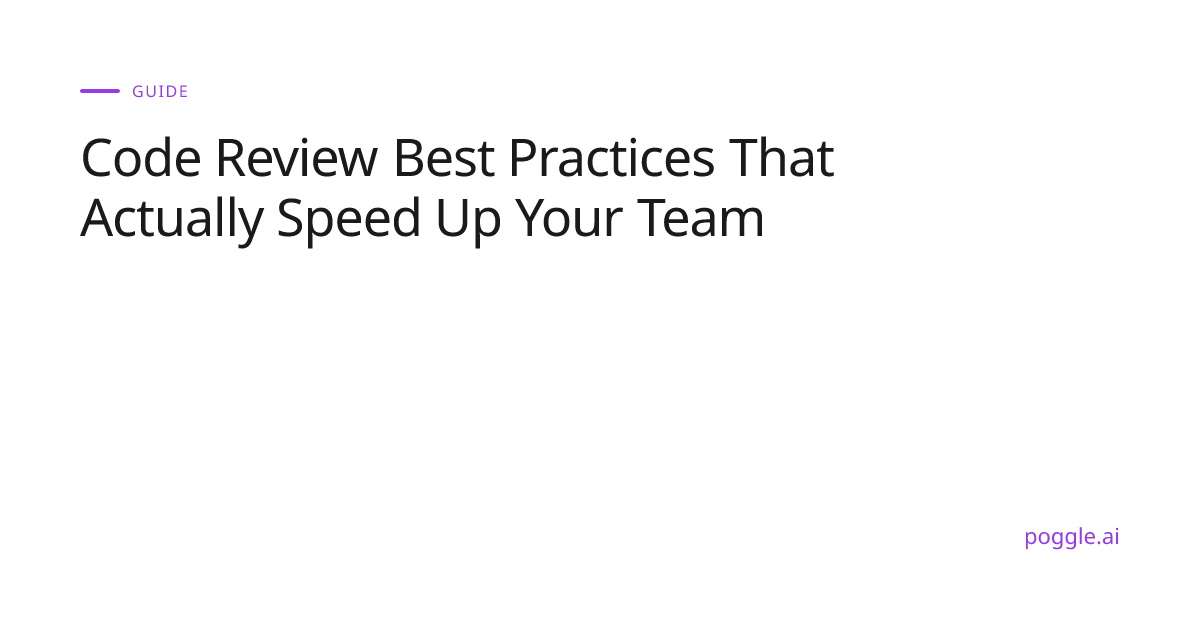 Code Review Best Practices That Actually Speed Up Your Team | Poggle